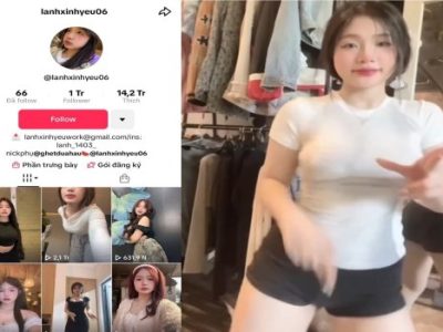 Tiktoker Lanhxinhyeu06 lộ clip sex địt nhau